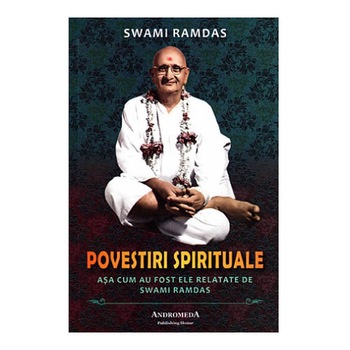 Povestiri Spirituale - Swami Ramdas Povestiri Spirituale - Swami Ramdas