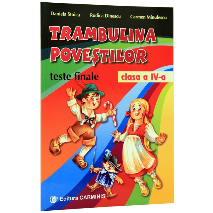 Trambulina povestilor. Teste — recapitulari finale (toate disciplinele). Clasa a IVa - R. Dinescu, C. Minulescu D. Stoica,
