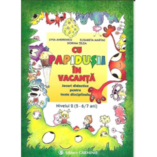 Cu Papidusii in vacanta. Jocuri didactice pentru toate disciplinele. Nivelul II, 56 an - L. Andreescu, D. Telea, E. Martac