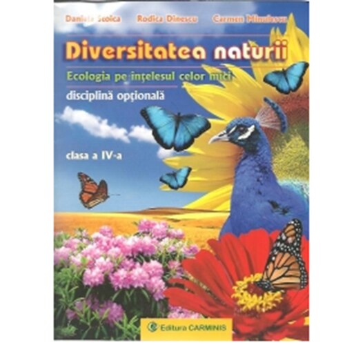 Diversitatea naturii (ecologia pe intelesul celor mici). Optional. Clasa a IVa - D. Stoica, R. Dinescu,C. Minulescu