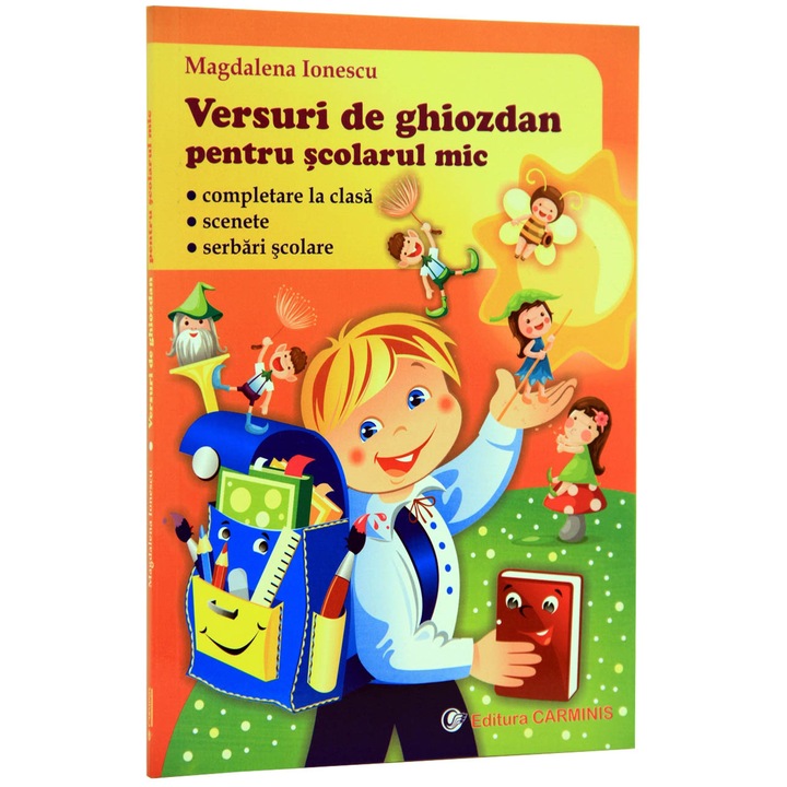Versuri de ghiozdan pentru scolarul mic. Lectura, scenete, serbari scolare. (Clasele IIIV) - Magdalena Ionescu