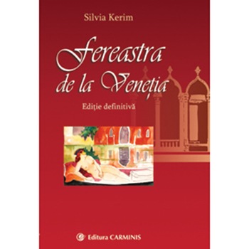 Fereastra de la Venetia (editie adaugita si ilustrata) - Silvia Kerim Fereastra de la Venetia (editie adaugita si ilustrata) - Silvia Kerim