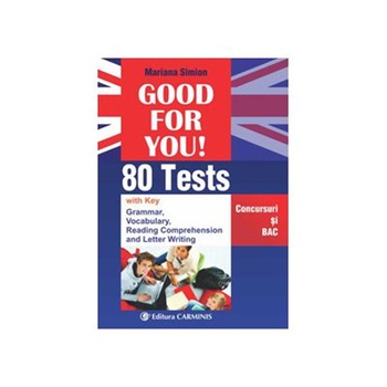 Good for you. 80 tests (Concursuri si BAC) - M. Simion Good for you. 80 tests (Concursuri si BAC) - M. Simion