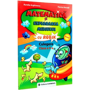 Matematica si explorarea mediului cu Robik. Culegere. Clasa a IIa - A. Arghirescu, F. Ancuta Matematica si explorarea mediului cu Robik. Culegere. Clasa a IIa - A. Arghirescu, F. Ancuta