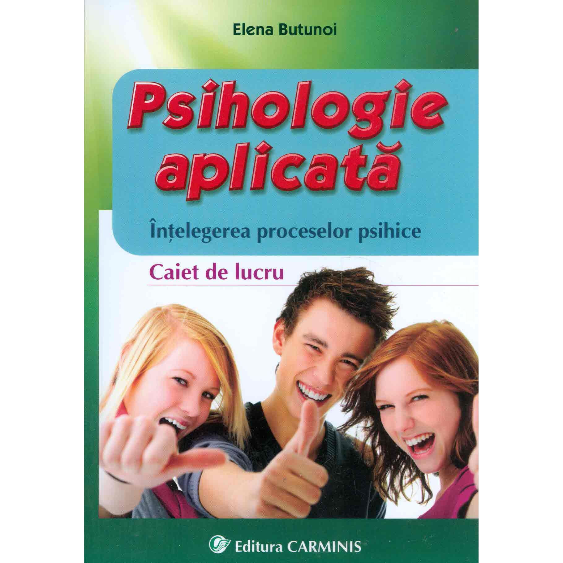 Psihologie aplicata. Intelegerea proceselor psihice. Caiet de lucru pentru elevi - E. Butunoi