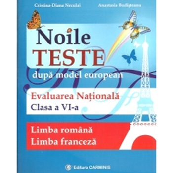Noile teste dupa model european. Evaluarea Nationala. Limba româna. Limba franceza. Clasa a VIa - C.D. Neculai, A. Budisteanu Noile teste dupa model european. Evaluarea Nationala. Limba româna. Limba franceza. Clasa a VIa - C.D. Neculai, A. Budisteanu