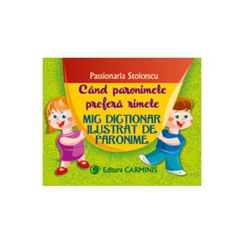Când paronimele prefera rimele. Clasele IVVIII - Passionaria Stoicescu Când paronimele prefera rimele. Clasele IVVIII - Passionaria Stoicescu