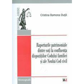 Raporturile patrimoniale dintre soti la confluenta dispozitiilor Codului familiei si ale Noului Cod civil - Cristina Ramona Duta Raporturile patrimoniale dintre soti la confluenta dispozitiilor Codului familiei si ale Noului Cod civil - Cristina Ramona Duta