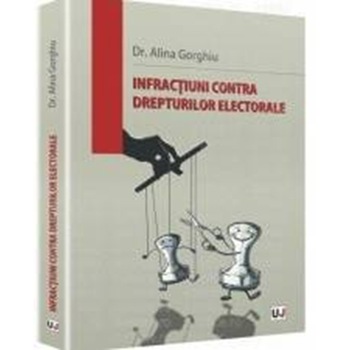 Infractiuni contra drepturilor electorale - Alina Gorghiu Infractiuni contra drepturilor electorale - Alina Gorghiu