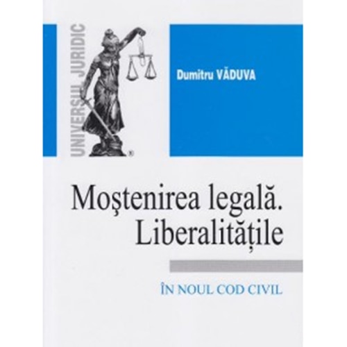 Mostenirea legala. Liberalitatile - Dumitru Vaduva