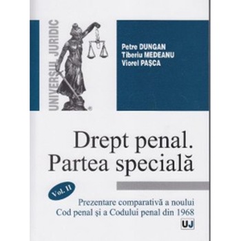 Drept penal. Partea speciala. Vol. II - Petre Dungan,Tiberiu Medeanu,Viorel Pasca Drept penal. Partea speciala. Vol. II - Petre Dungan,Tiberiu Medeanu,Viorel Pasca