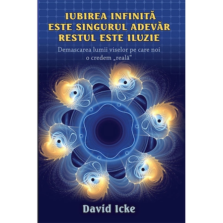 Iubirea Infinita Este Singurul Adevar David Icke Emag Ro