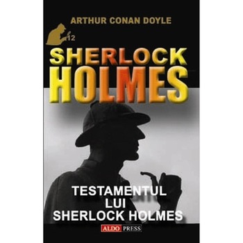 Testamentul Lui Sherlock Holmes - Arthur Conan Doyle Testamentul Lui Sherlock Holmes - Arthur Conan Doyle