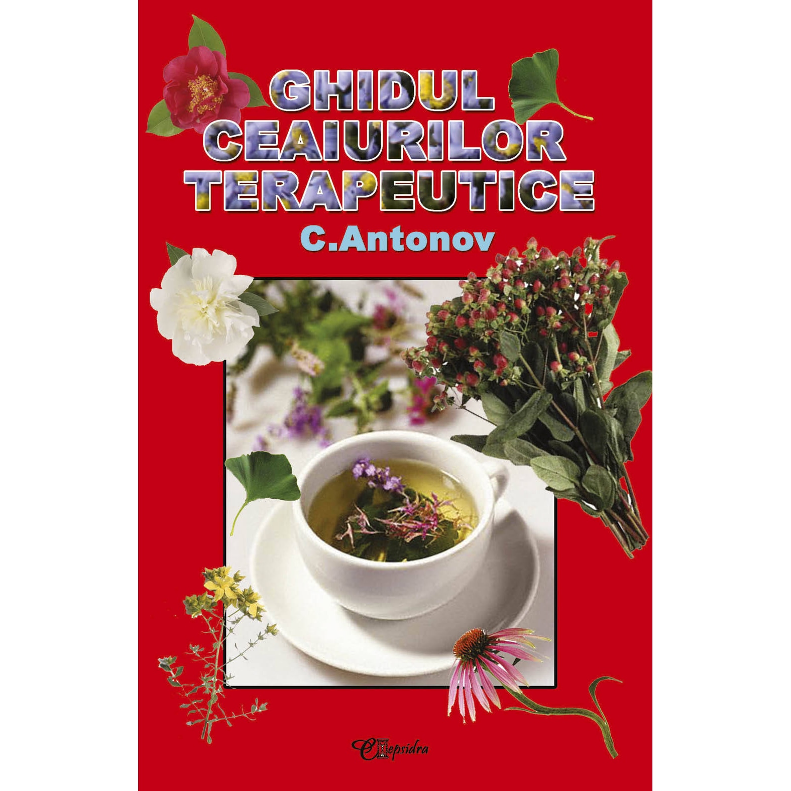 Ghidul Ceaiurilor Terapeutice - C.Antonov