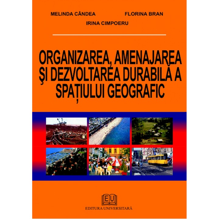 Organizarea, amenajarea si dezvoltarea durabila a spatiului geografic - Melinda Candea, Florina Bran, Irina Cimpoieru