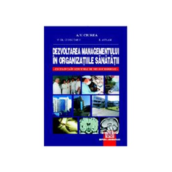 Dezvoltarea managementului in organizatiile sanatatii Excelenta in serviciile de neurochirurgie - Alexandru Ciurea, Vasile Gh.Ciubotaru, Eugen Avram Dezvoltarea managementului in organizatiile sanatatii Excelenta in serviciile de neurochirurgie - Alexandru Ciurea, Vasile Gh.Ciubotaru, Eugen Avram