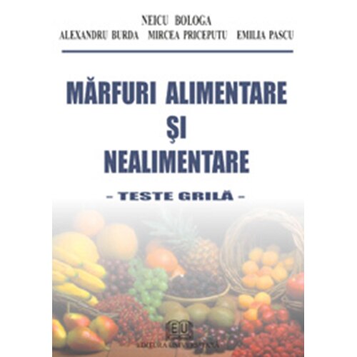 Marfuri alimentare si nealimentare – Teste grila - Neicu Bologa, Alexandru Burda, Mirela Priceputu,