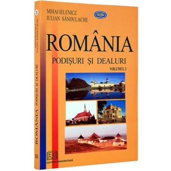 Romania. Podisuri si dealuri - Mihai Ielenicz, Laura Comanescu Romania. Podisuri si dealuri - Mihai Ielenicz, Laura Comanescu
