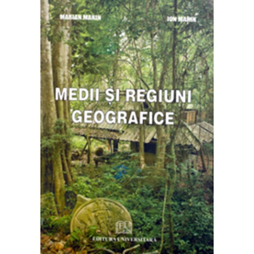 Medii si regiuni geografice - Ion Marin, Marian Marin