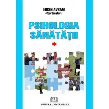 Psihologia sanatatii Abordari aplicate Vol. I Normalitate si disfunctionalitate psihocomportamentala - Eugen Avram Psihologia sanatatii Abordari aplicate Vol. I Normalitate si disfunctionalitate psihocomportamentala - Eugen Avram