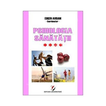 Psihologia sanatatii Abordari aplicate Vol. IV Relatiile interumane si sanatatea: Modele si practici - Eugen Avram Psihologia sanatatii Abordari aplicate Vol. IV Relatiile interumane si sanatatea: Modele si practici - Eugen Avram