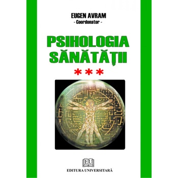 Psihologia sanatatii Abordari aplicate Vol. III Psihic si somatic - Eugen Avram Psihologia sanatatii Abordari aplicate Vol. III Psihic si somatic - Eugen Avram