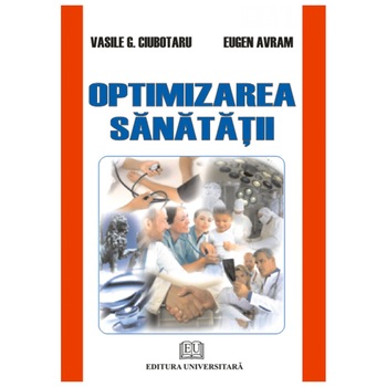 Optimizarea sanatatii - Eugen Avram Coordonator, Vasile Gh. Ciubotaru Optimizarea sanatatii - Eugen Avram Coordonator, Vasile Gh. Ciubotaru