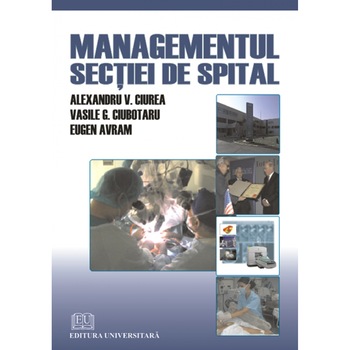 Managementul sectiei de spital - Alexandru V. Ciurea, Vasile G. Ciubotaru, Eugen Avram Managementul sectiei de spital - Alexandru V. Ciurea, Vasile G. Ciubotaru, Eugen Avram