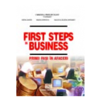 First steps in business – Primii pasi in afaceri - Cristina Prelipceanu, Irina David, Diana Ioncica, Raluca Rotariu First steps in business – Primii pasi in afaceri - Cristina Prelipceanu, Irina David, Diana Ioncica, Raluca Rotariu