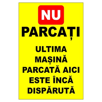 Placuta parcare, nu parcati, ultima masina parcata aici este inca disparuta, Sigtra, 300x400 mm, autocolant vinyl, 0.07 mm Placuta parcare, nu parcati, ultima masina parcata aici este inca disparuta, Sigtra, 300x400 mm, autocolant vinyl, 0.07 mm