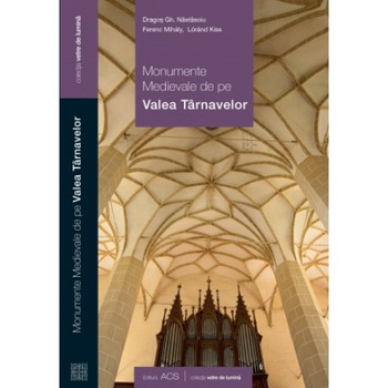 Monumente medievale de pe Valea Tarnavelor - Dragos Gh. Nastasoiu, Ferenc Mihaly, Lorand Kiss Monumente medievale de pe Valea Tarnavelor - Dragos Gh. Nastasoiu, Ferenc Mihaly, Lorand Kiss