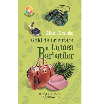 Ghid de orientare in lumea barbatilor, HUMANITAS, Alison Grambs, 171 pagini Ghid de orientare in lumea barbatilor, HUMANITAS, Alison Grambs, 171 pagini
