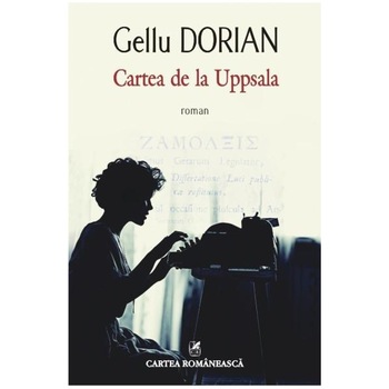 Cartea de la Uppsala - Gellu Dorian Cartea de la Uppsala - Gellu Dorian