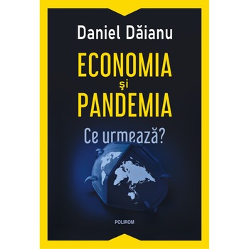 Economia si pandemia. Ce urmeaza? Daniel Daianu Economia si pandemia. Ce urmeaza? Daniel Daianu