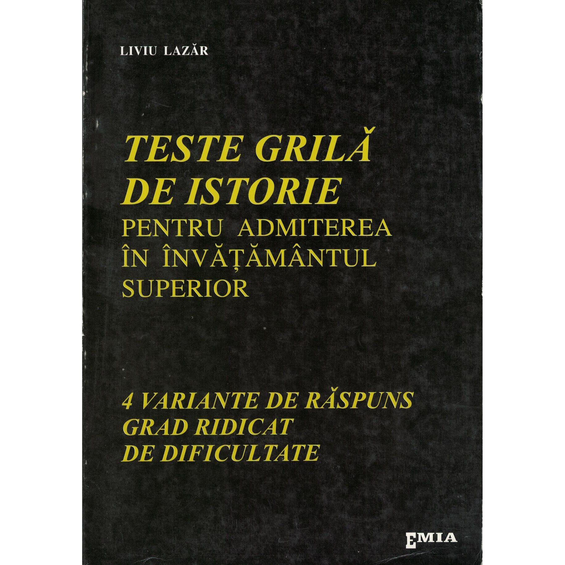 Teste grila de istorie pentru admiterea in invatamantul superior - Liviu Lazar