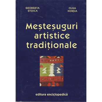 Mestesuguri artistice traditionale - Georgeta Stoica, Olga Horsia Mestesuguri artistice traditionale - Georgeta Stoica, Olga Horsia