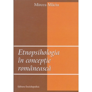 Etnopsihologia in conceptie romaneasca - Mircea Maciu Etnopsihologia in conceptie romaneasca - Mircea Maciu