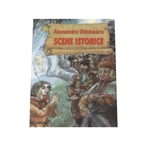 Scene Istorice - Al.Odobescu