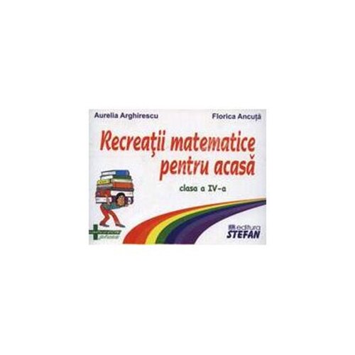 Recreatii Matematice Pentru Acasa Clasa IV - F.Ancuta