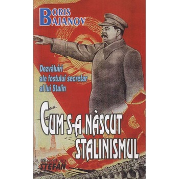Cum s-a Nascut Stalinismul - B.Bajanov Cum s-a Nascut Stalinismul - B.Bajanov