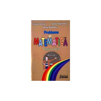 Probleme de Matematica Clasa IV - A.Arghirescu Probleme de Matematica Clasa IV - A.Arghirescu