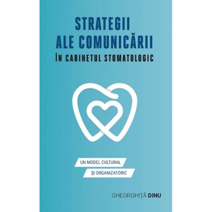 Strategii Ale Comunicarii In Cabinetul Stomatologic - Gheorghita Dinu
