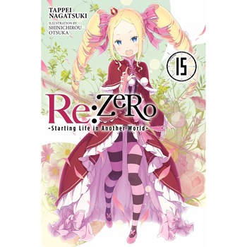 RE: Zero - Starting Life in Another World. Volume 15 - Tappei Nagatsuki RE: Zero - Starting Life in Another World. Volume 15 - Tappei Nagatsuki
