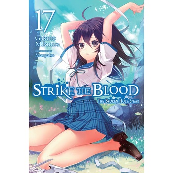Strike the Blood. Vol. 17: The Broken Holy Spear - Gakuto Mikumo Strike the Blood. Vol. 17: The Broken Holy Spear - Gakuto Mikumo