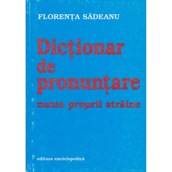 Dictionar de pronuntare nume proprii straine - Florenta Sadeanu