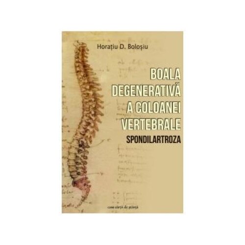 Boala degenerativa a coloanei vertebrale (Spondilartroza), Horatiu D. Bolosiu