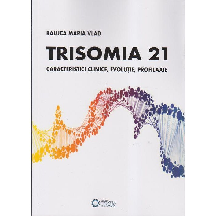 Trisomia21. Caracteristici clinice, evolutie, profilaxie, Raluca Maria Vlad