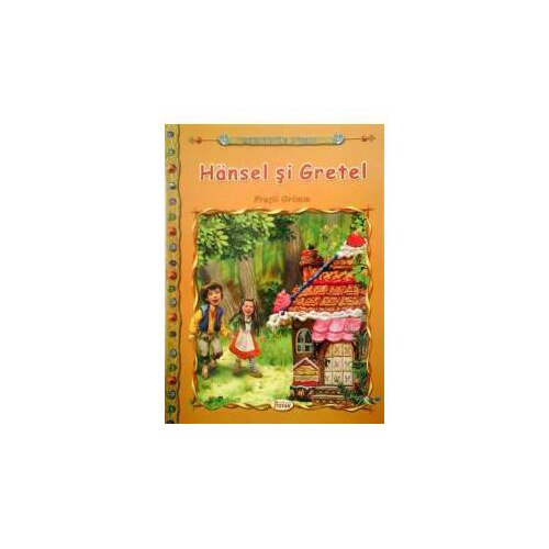 Hansel si Gretel - Fratii Grimm