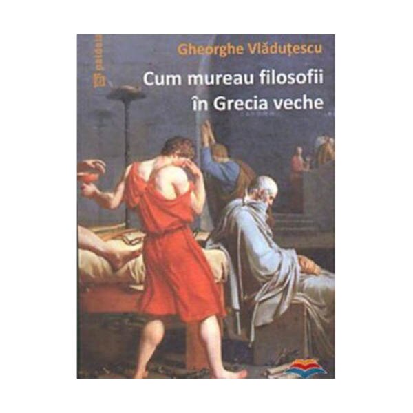 Cum mureau filosofii in Grecia veche - Gheorghe Vladutescu