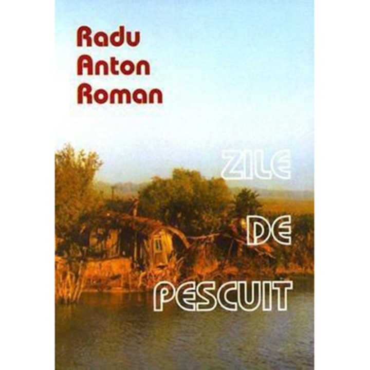 Zile de pescuit, reprint 2010 - Radu Anton Roman